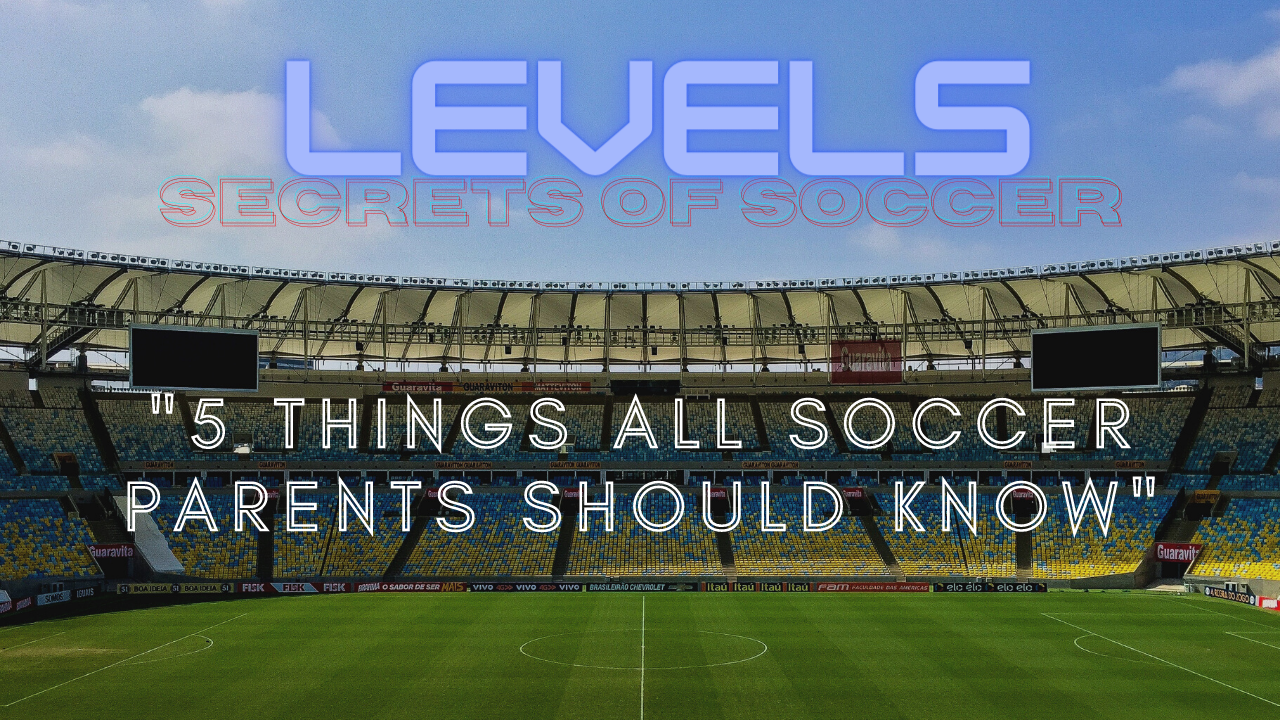 5 Things All Soccer Parents Should Know Secrets of Soccer